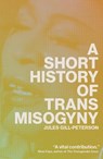A Short History of Trans Misogyny - Jules Gill-Peterson - 9781804291603