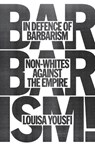 In Defence of Barbarism - Louisa Yousfi - 9781804294420