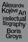 Alexandre Kojeve - Boris Groys - 9781804296820