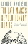 The Late Marx’s Revolutionary Roads - Kevin B. Anderson - 9781804296875