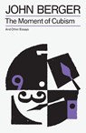 The Moment of Cubism - John Berger - 9781804298633