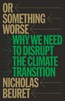 Or Something Worse - Nicholas Beuret - 9781804299852