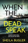 When the Dead Speak - Sheila Bugler - 9781804361801
