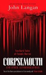 Corpsemouth and Other Autobiographies - John Langan - 9781804369234