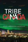 Tribe Canada - John Arnason Morgan - 9781804397220