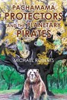 Pachamama Protectors and the Planetary Pirates - Michael Roberts - 9781804397534