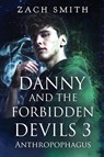 Danny And The Forbidden Devils 3: Anthropophagus - Zach Smith - 9781804398197