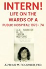 Intern! Life on the Ward of a Public Hospital: 1973 - M.D Fournier - 9781804399170