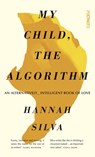 My Child, the Algorithm - Hannah Silva - 9781804440407