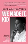 We Made It, Kid - Jackie McCarthy O'Brien - 9781804441879