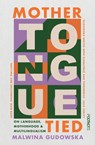 Mother Tongue Tied - Malwina Gudowska - 9781804442630