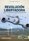 Revolucion Libertadora Volume 2 - Antonio Luis Sapienza Fracchia - 9781804512203