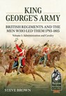 King George's Army - British Regiments and the Men Who Led Them 1793-1815 Volume 1 - Steve Brown - 9781804513415
