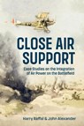 Close Air Support and the Battlefield - Harry Raffal ; John Alexander - 9781804515358