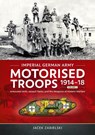 Imperial German Army Motorised Troops 1914-18 Volume 2 - Jacek Zabielski - 9781804517659