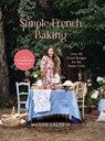 Simple French Baking: Over 80 Sweet Recipes for the Home Cook - Manon Lagrève - 9781804530559