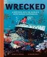Wrecked: A Deep Dive Into the World's Most Famous Shipwrecks - Rebecca Siegel - 9781804535851