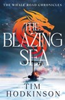 The Blazing Sea - Tim Hodkinson - 9781804540701
