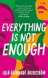 Everything is Not Enough - Lola Akinmade Akerstrom - 9781804548127
