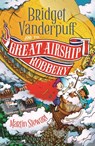 Bridget Vanderpuff and the Great Airship Robbery - Martin Stewart - 9781804549155