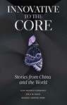 Innovative to the Core - Juan Antonio (China Europe International Business School (CEIBS) Fernandez ; Emily M. (China Europe International Business School (CEIBS) David ; Shaohui (Sophie) (China Europe International Business School (CEIBS) Chen - 9781804550847