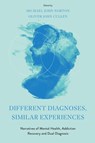 Different Diagnoses, Similar Experiences - Michael John (HSE Office of Mental Health Engagement and Recovery Norton ; Oliver John (HSE Mental Health Services Cullen - 9781804558492