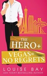 The Hero + Vegas = No Regrets - Louise Bay - 9781804560402