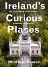 Ireland’s Curious Places - Michael Fewer - 9781804583234