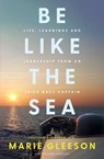 Be Like the Sea - Marie Gleeson - 9781804584491