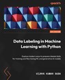Data Labeling in Machine Learning with Python - Vijaya Kumar Suda - 9781804610541