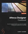 Alteryx Designer Cookbook - Alberto Guisande - 9781804615089