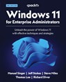 Windows 11 for Enterprise Administrators - Second Edition - Manuel Singer ; Jeff Stokes ; Steve Miles - 9781804618592