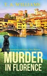 Murder in Florence - T A Williams - 9781804832394