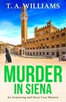 Murder in Siena - T A Williams - 9781804832479