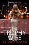 The Trophy Wife - Valerie Keogh - 9781804835562