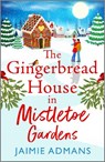 The Gingerbread House in Mistletoe Gardens - Jaimie Admans - 9781804838624