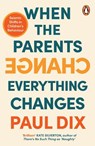 When the Parents Change, Everything Changes - Paul Dix - 9781804941614