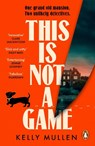 This Is Not a Game - Kelly Mullen - 9781804951606