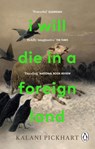 I Will Die in a Foreign Land - Kalani Pickhart - 9781804991640