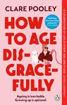 How to Age Disgracefully - Clare Pooley - 9781804992319