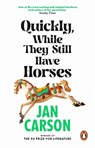 Quickly, While They Still Have Horses - Jan Carson - 9781804993170