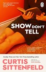 Show Don't Tell - Curtis Sittenfeld - 9781804993804