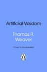 Artificial Wisdom - Thomas R. Weaver - 9781804997307