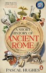 A Short History of Ancient Rome - Pascal Hughes - 9781804997673