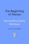 The Beginning of Always - Samantha Sotto Yambao - 9781804999820