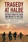 Tragedy at Halbe - Anthony Rogers ; Gerd-Ulrich Herrmann ; Uwe Klar - 9781805001645