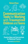 Communication Tools for Working with Traumatized Children and Teens - Richard Rose - 9781805012900
