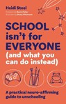 School Isn't For Everyone (and what you can do instead) - Heidi Steel - 9781805018056