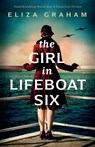 The Girl in Lifeboat Six: Heartbreaking World War 2 historical fiction - Eliza Graham - 9781805081012