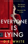 Everyone Is Lying: She knows he's guilty. Because she is too. - D. E. White - 9781805082156